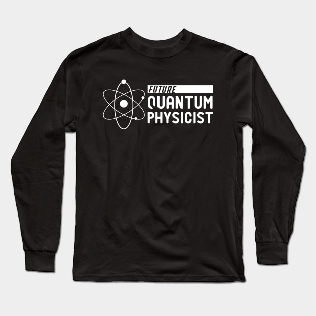 Future Quantum Physicist Long Sleeve T-Shirt by KC Happy Shop